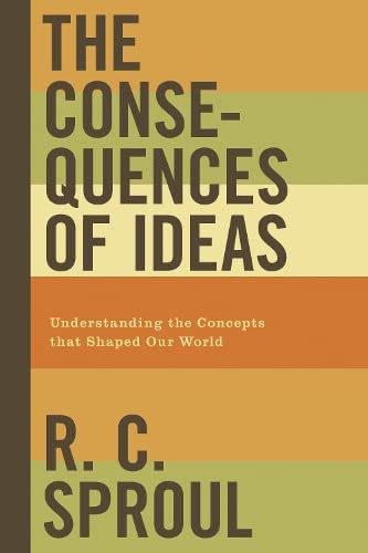 The Consequences of Ideas (Redesign): Understanding the Concepts that Shaped Our World