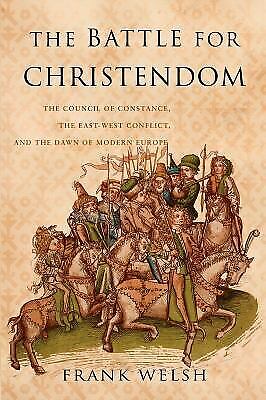 The Battle for Christendom: The Council of Constance, the East-West Conflict, and the Dawn of Modern Europe