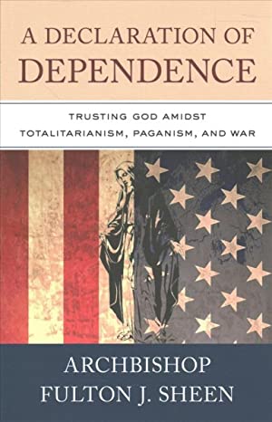 A Declaration of Dependence: Trusting God Amidst Totalitarianism, Paganism, and War