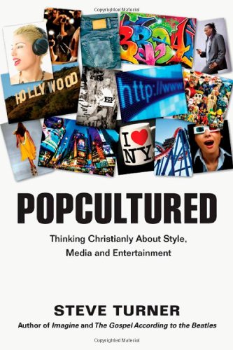 Popcultured: Thinking Christianly About Style, Media and Entertainment