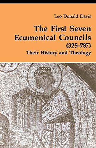 The First Seven Ecumenical Councils (325-787): Their History and Theology (Theology and Life Series 21)