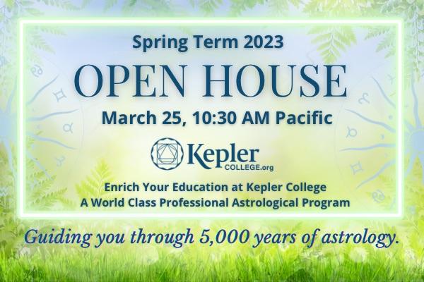 Kepler College Spring term 2023 Open House, March 25, 10:30am Pacific. Kepler College logo. Enrich your education at Kepler College, a world class professional astrological
program. Guiding you through 5,000 years of astrology. Background image of spring grass and trees.