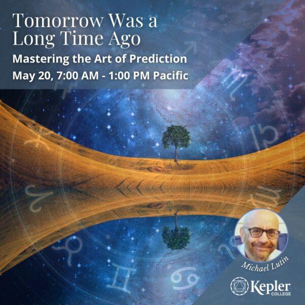Tomorrow was a Long Time ago. Mastering the Art of Prediction. May 20. 7am - 1pm Pacific. Michael Lutin headshot. image of galaxy and mirror of galaxy with a zodiac
circle.