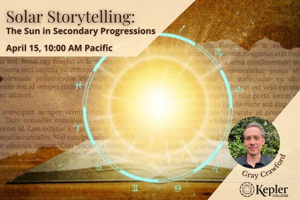 Solar Storytelling: The Sun in Secondary Progressions with Gray Crawford. April 15 at 10am Pacific. Image of bright sun over an open storybook. Kepler College logo.