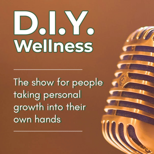 D.I.Y. Wellness — the show for people taking personal growth into their own hands