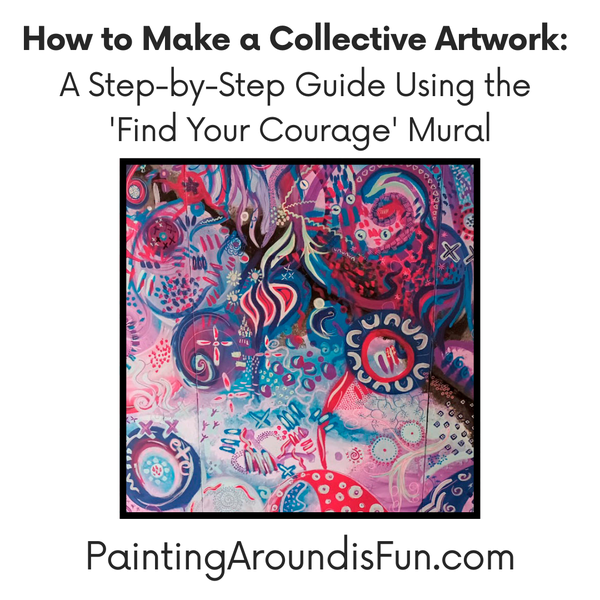 How to Make a Collective Artwork: A Step-by-Step Guide Using the ‘Find Your Courage’ Mural
