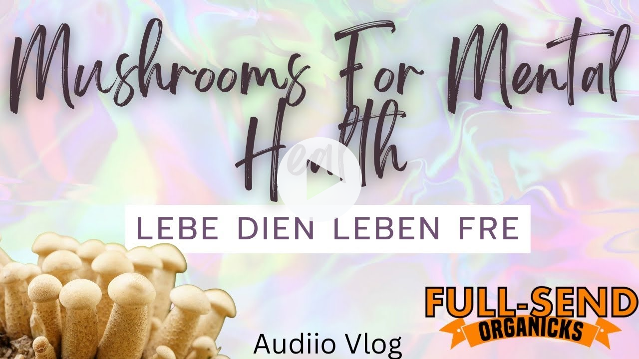 Fullsend Audio Vlog | Mushrooms for Mental Health | Doing all we can to Help!