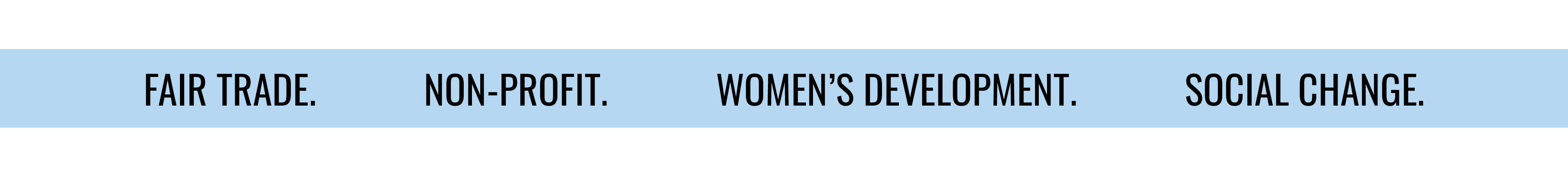 FAIR TRADE. NON-PROFIT. WOMEN'S DEVELOPMENT. SOCIAL CHANGE.
