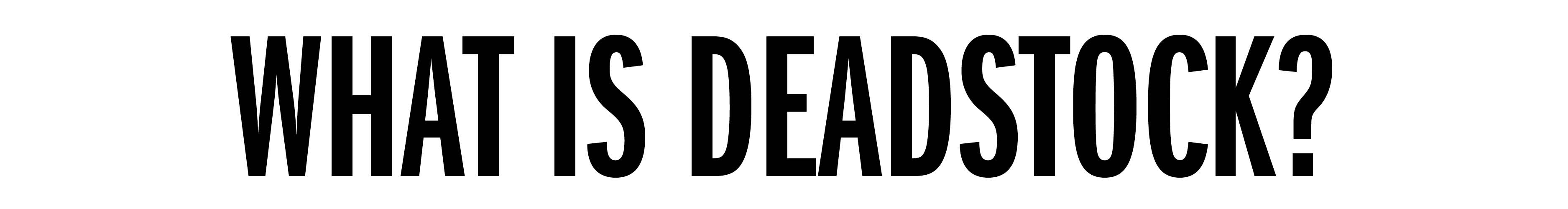 WHAT IS DEADSTOCK?