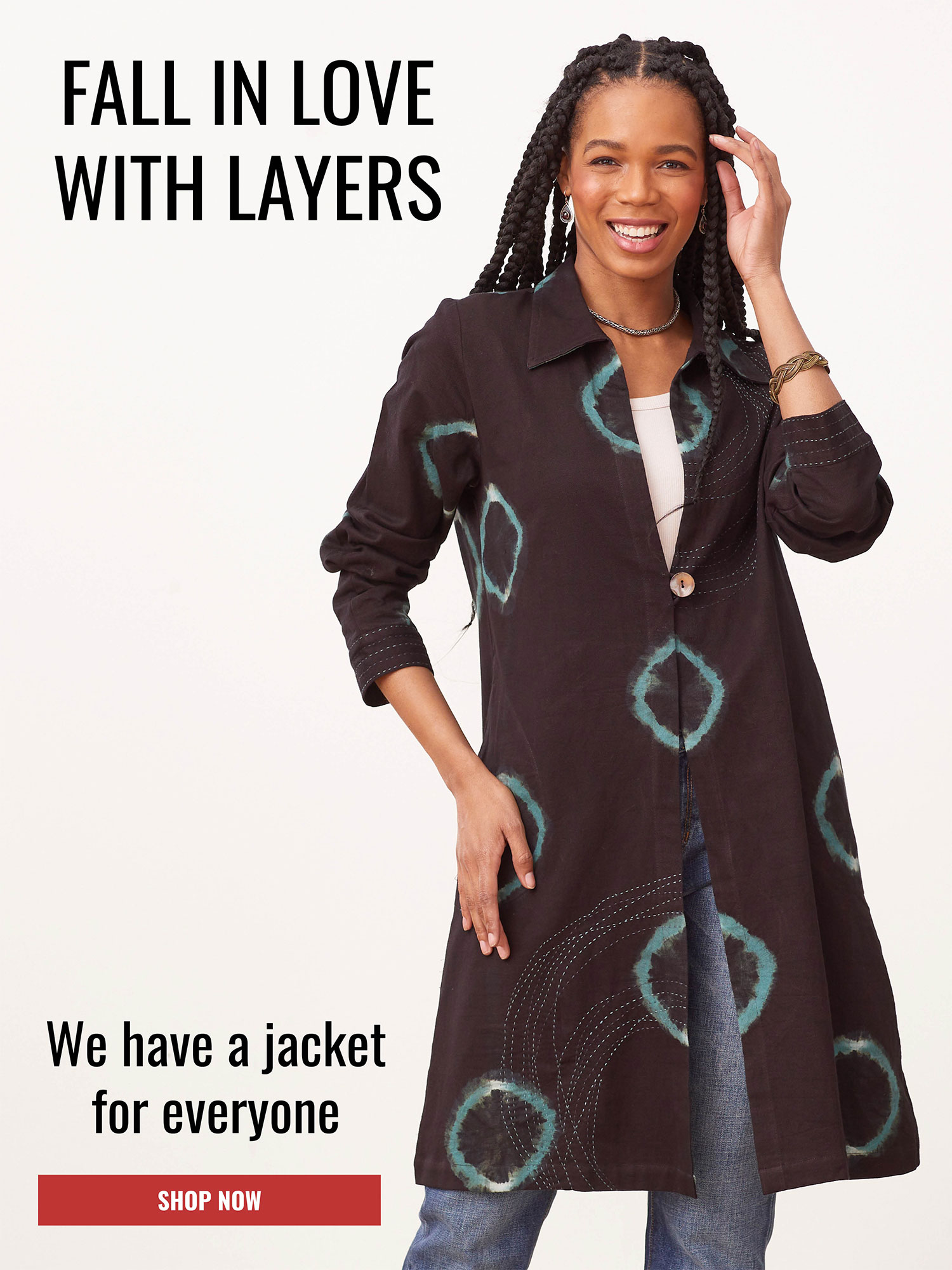 FALL IN LOVE WITH LAYERS We have a jacket for everyone SHOP NOW