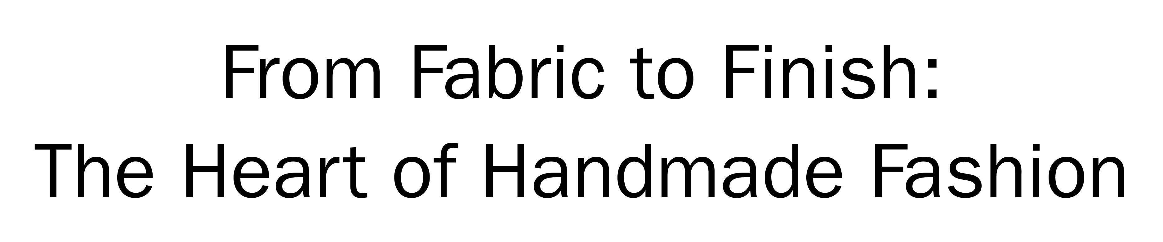 From Fabric to Finish: The Heart of Handmade Fashion