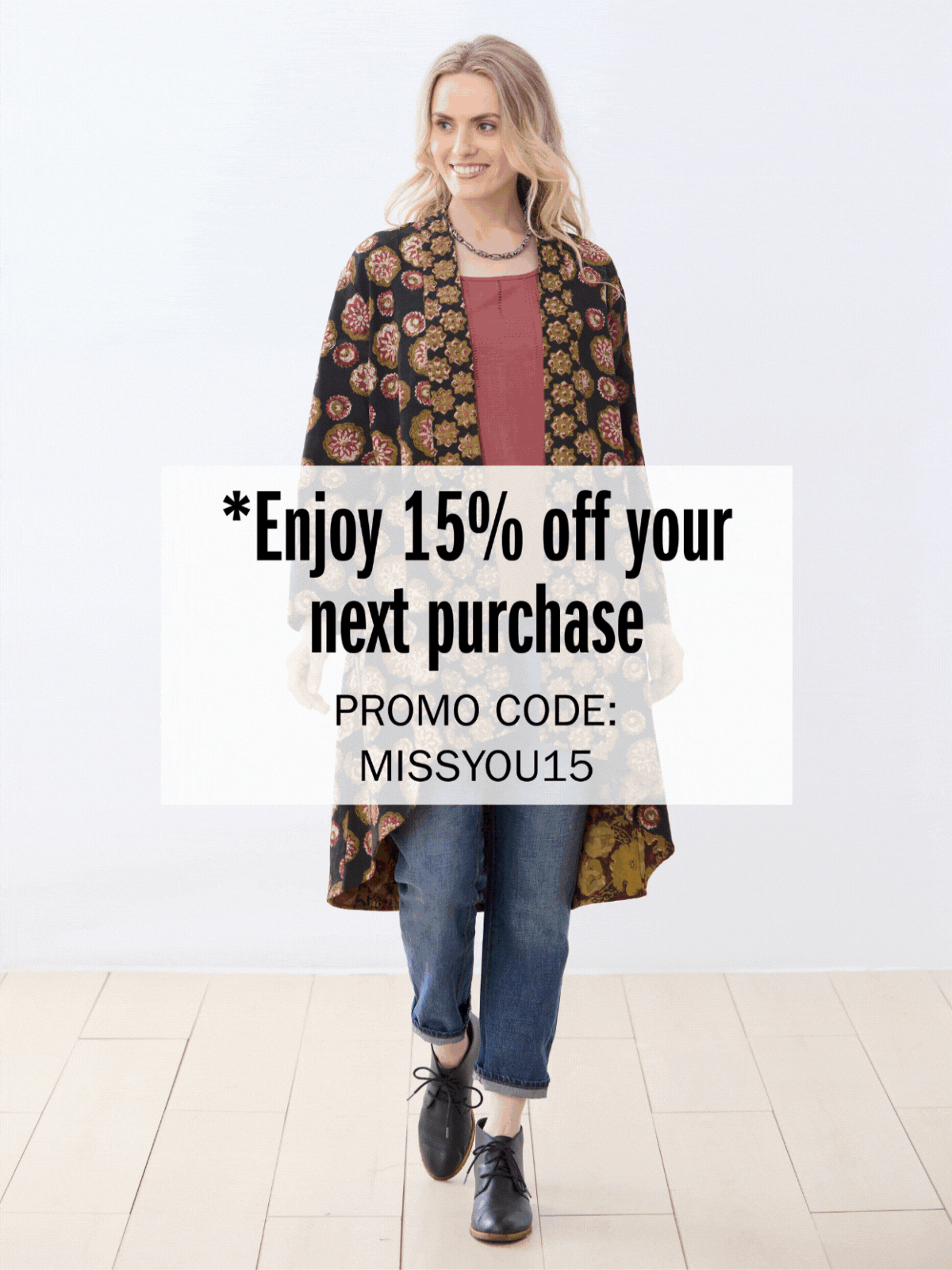 *Enjoy 15% off your next purchase PROMO CODE: MISSYOU15