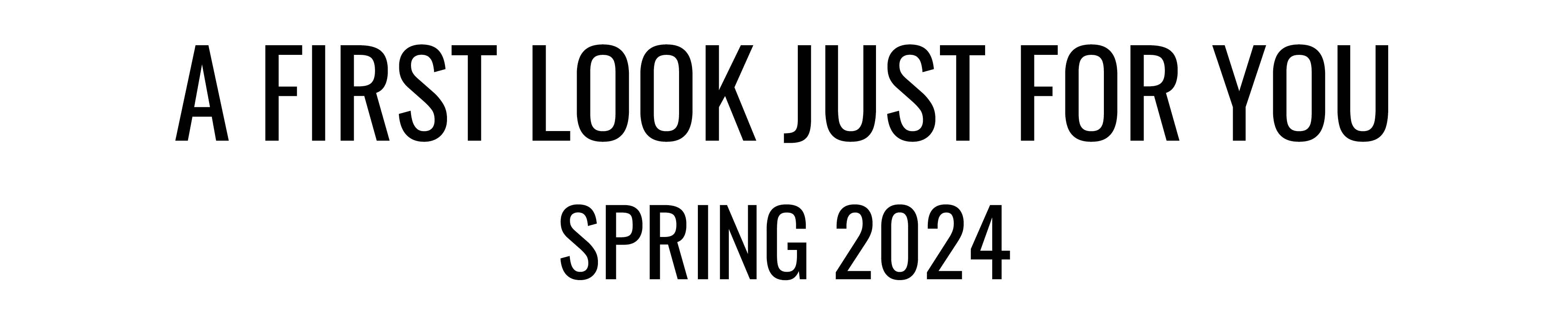A FIRST LOOK JUST FOR YOU SPRING 2024
