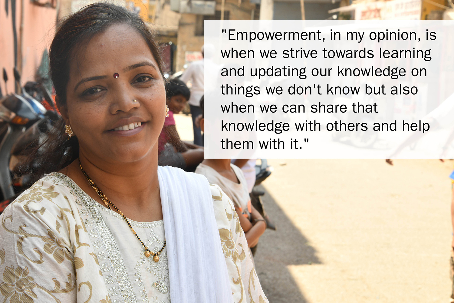 "Empowerment, in my opinion, is when we strive towards learning and updating our knowledge on things we don't know but also when we can share that knowledge with others and help them with it."