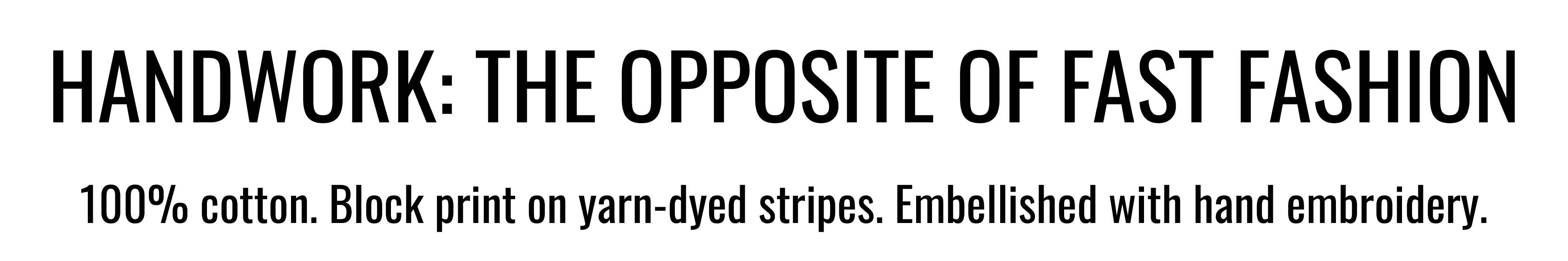 HANDWORK: THE OPPOSITE OF FAST FASHION. 100% cotton. Block print on yarn-dyed stripes. Embellished with hand embroidery.