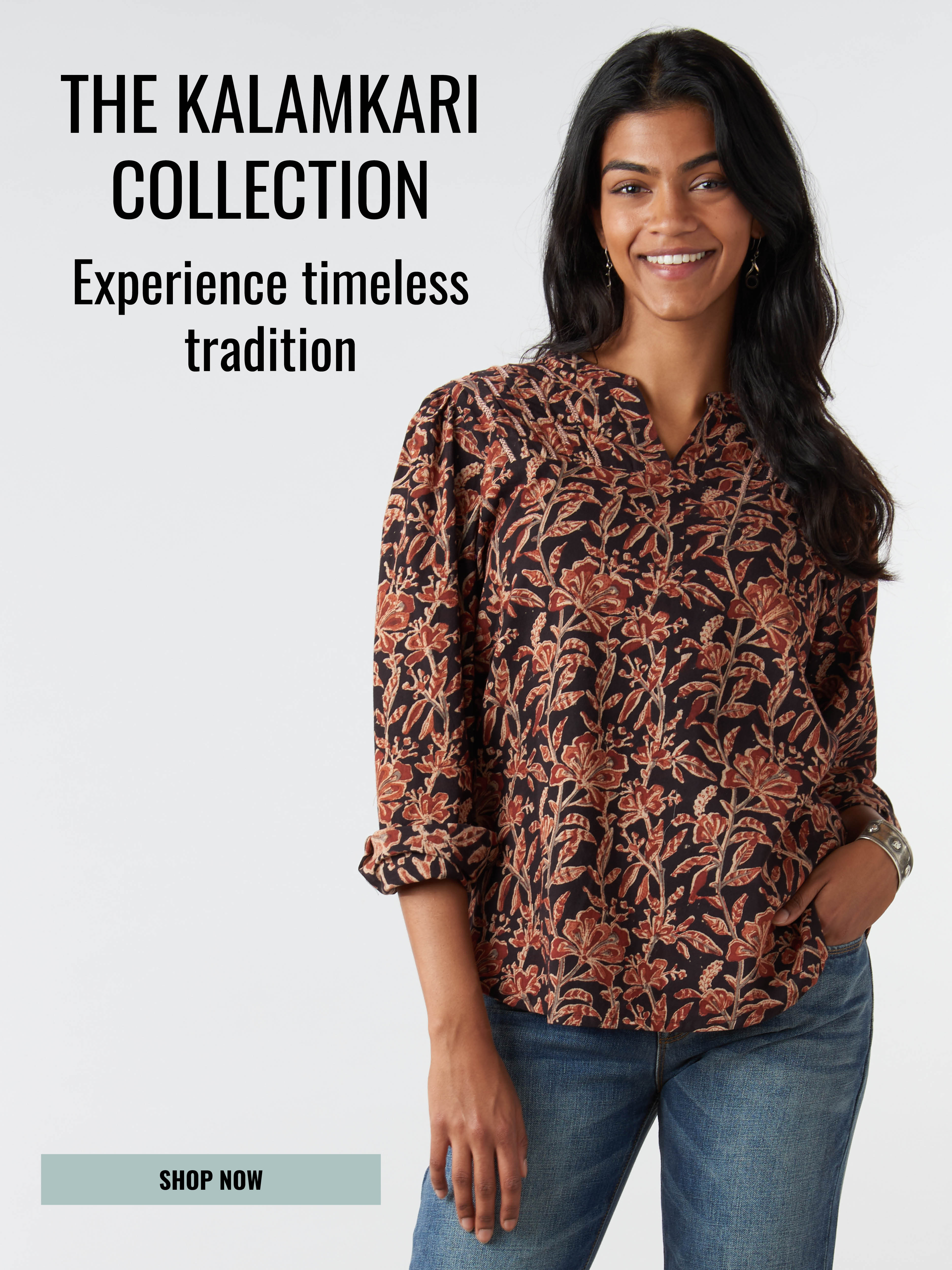 THE KALAMKARI COLLECTION. Experience timeless tradition. SHOP NOW