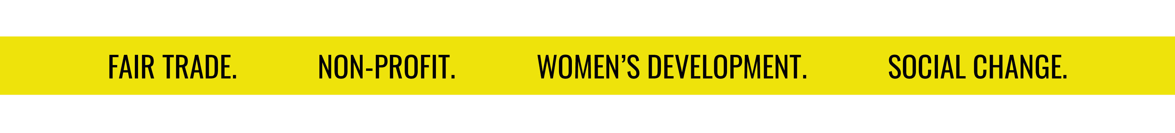 FAIR TRADE. NON-PROFIT. WOMEN'S DEVELOPMENT. SOCIAL CHANGE. 