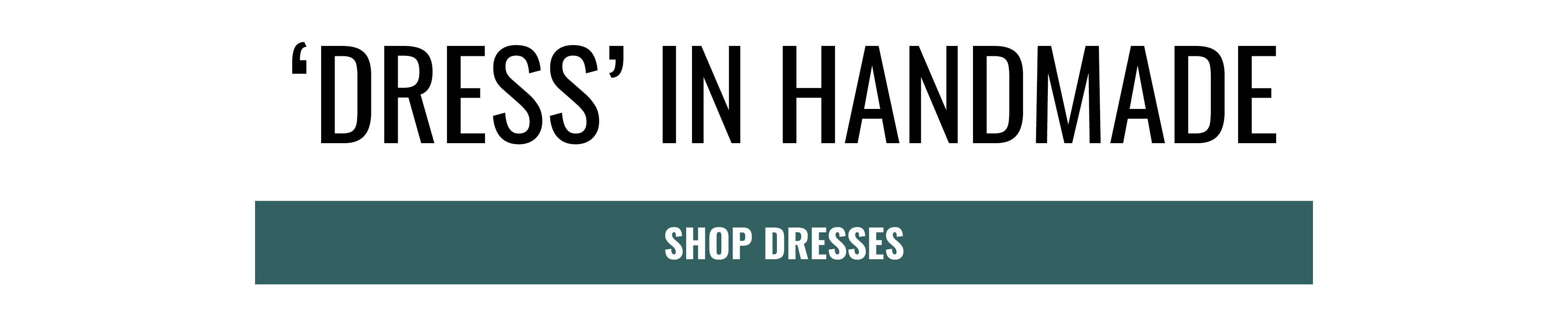 'DRESS' IN HANDMADE SHOP DRESSES