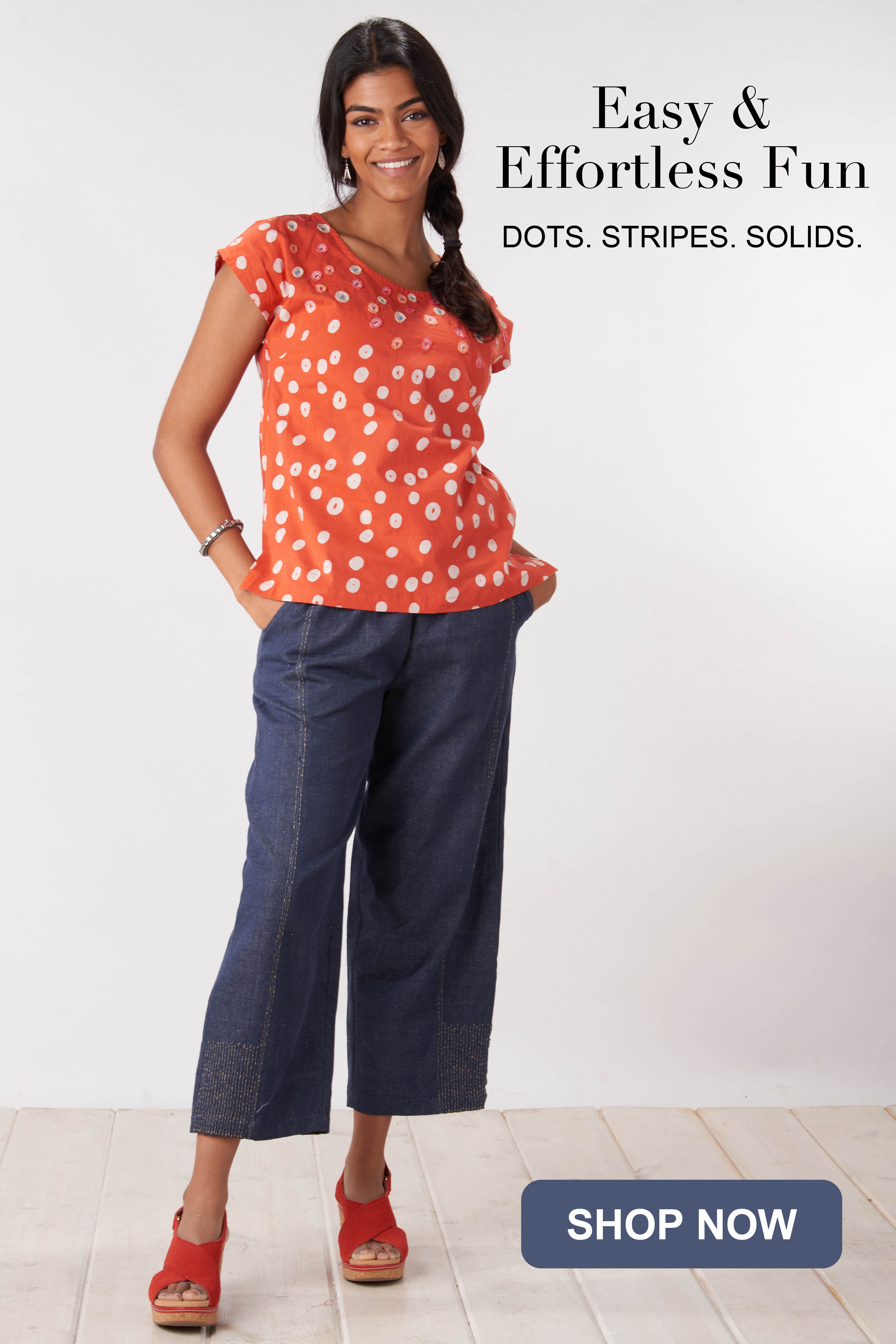 Easy & effortless fun. Dots. Stripes. Solids. Shop now.