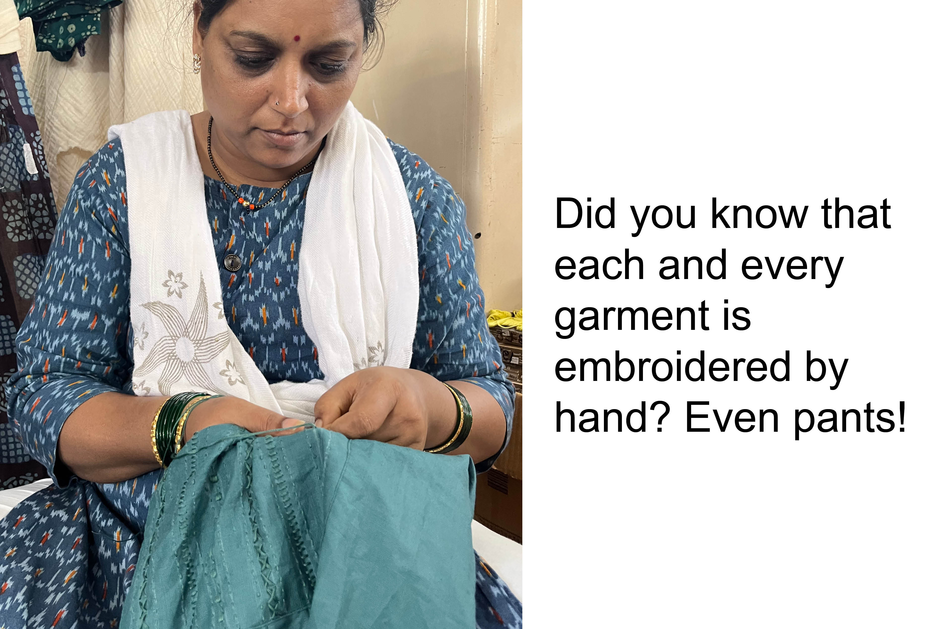 Did you know that each and every garment is embroidered by hand? Even pants!