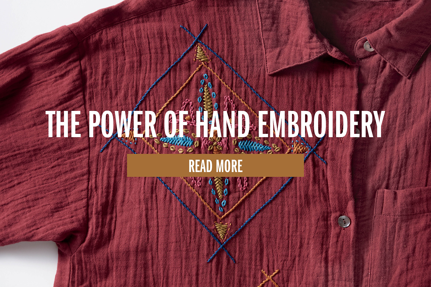 THE POWER OF HAND EMBROIDERY READ MORE