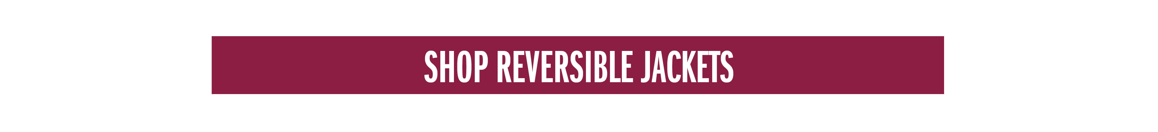 SHOP REVERSIBLE JACKETS