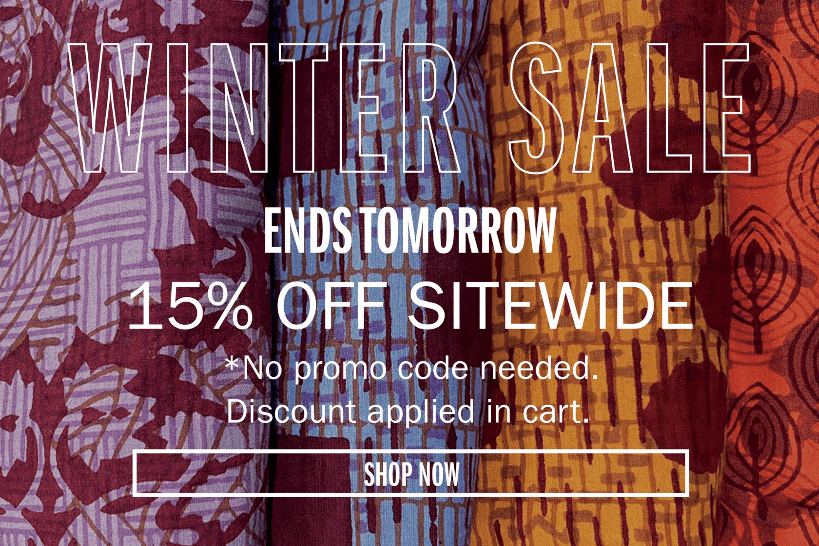 WINTER SALE ENDS TOMORROW 15% OFF SITEWIDE *No promo code needed. Discount applied in cart.