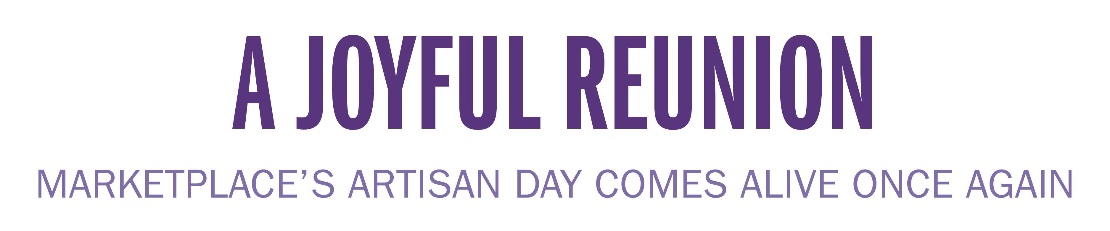A JOYFUL REUNION MARKETPLACE’S ARTISAN DAY COMES ALIVE ONCE AGAIN