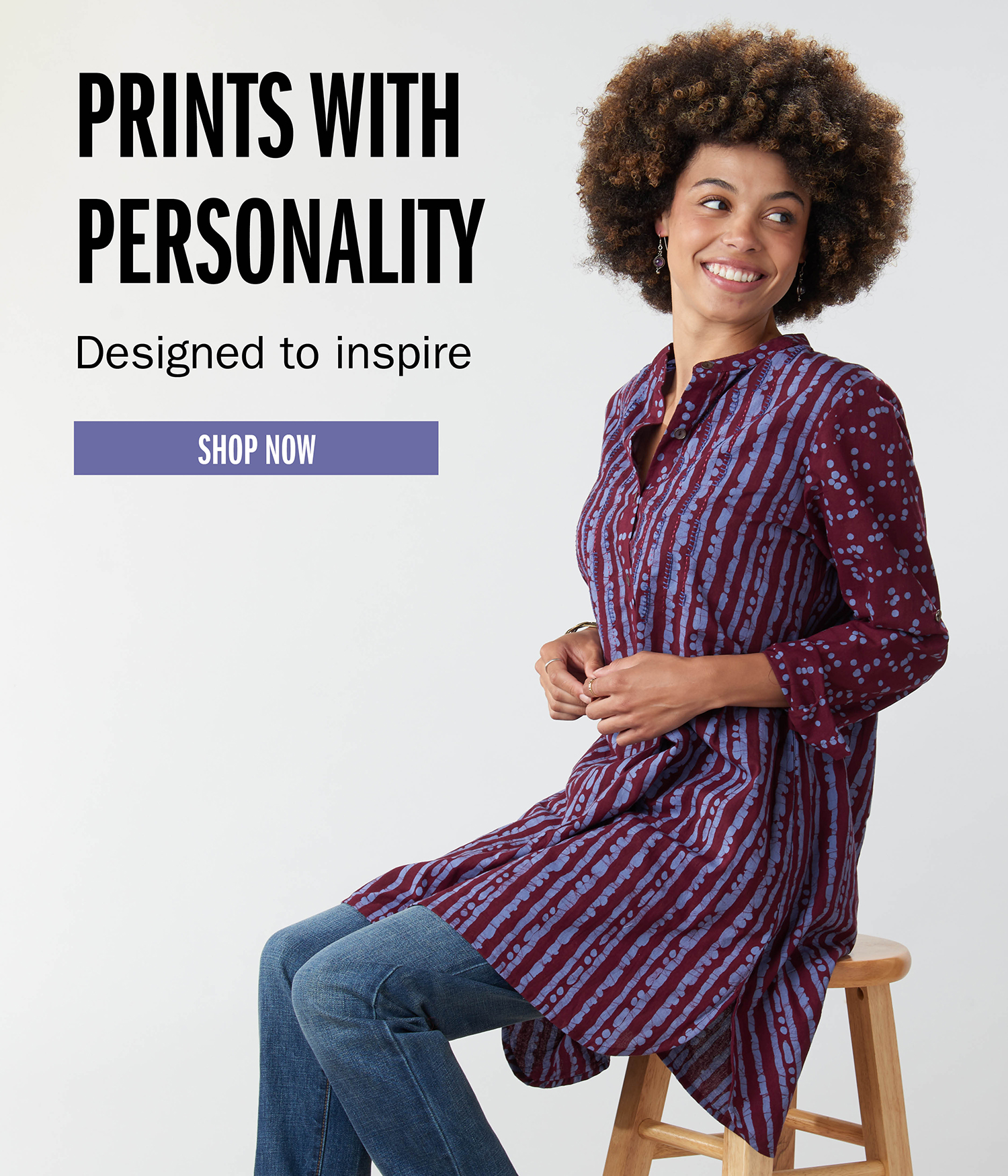 PRINTS WITH PERSONALITY Designed to inspire SHOP NOW