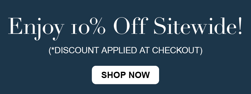 Enjoy 10% Off Sitewide! (*Discount Applied At Checkout)
