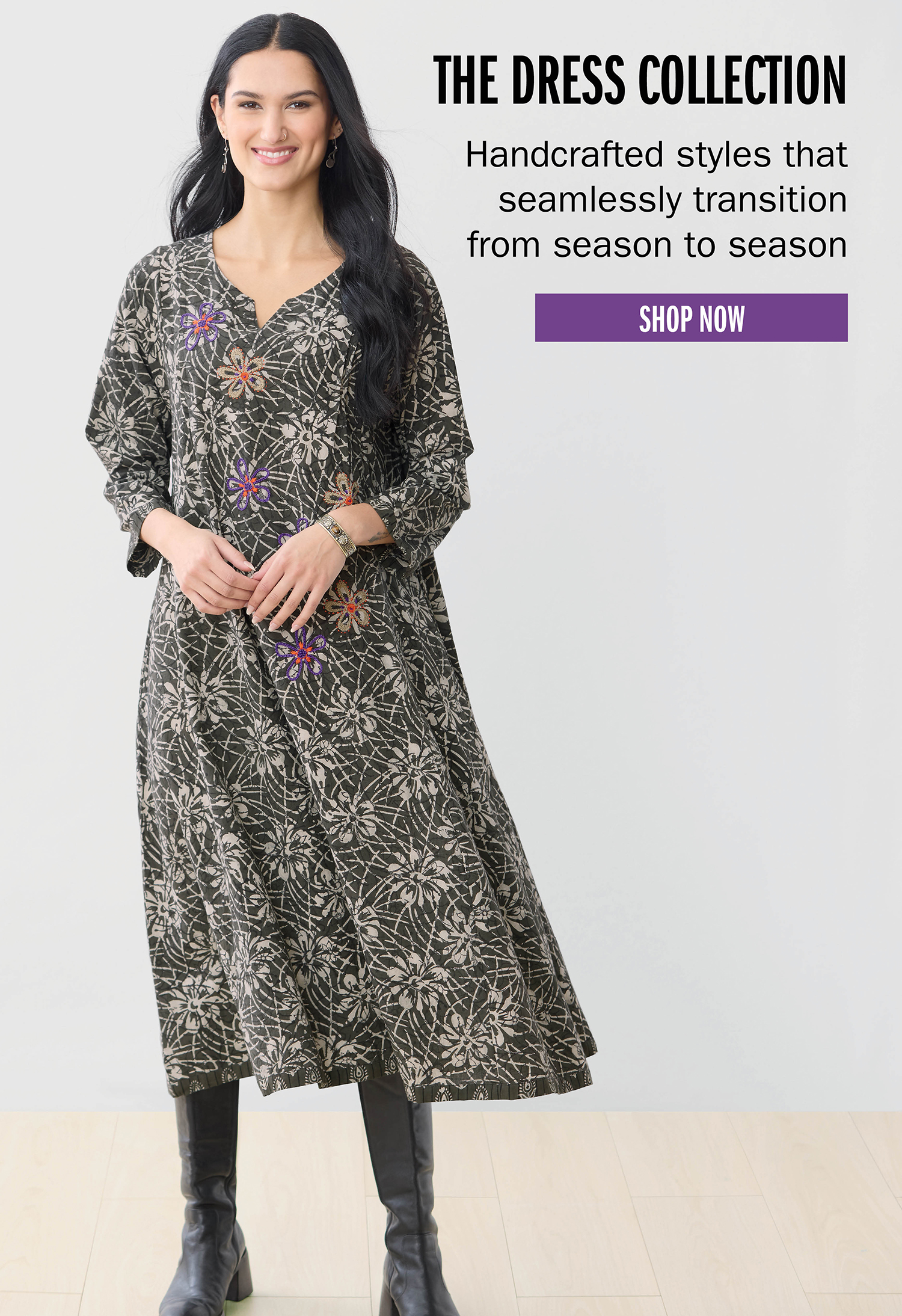 THE DRESS COLLECTION Handcrafted styles that seamlessly transition from season to season SHOP NOW
