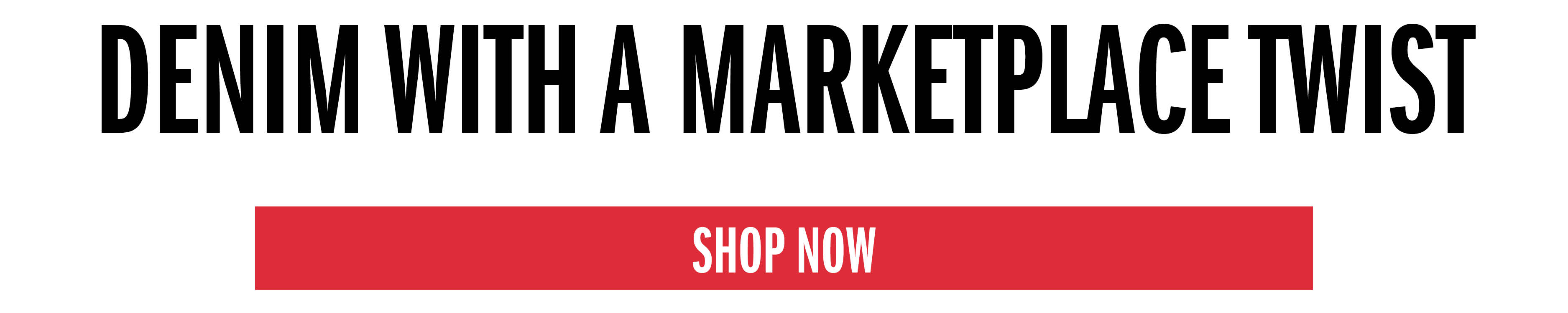 DENIM WITH A MARKETPLACE TWIST SHOP NOW