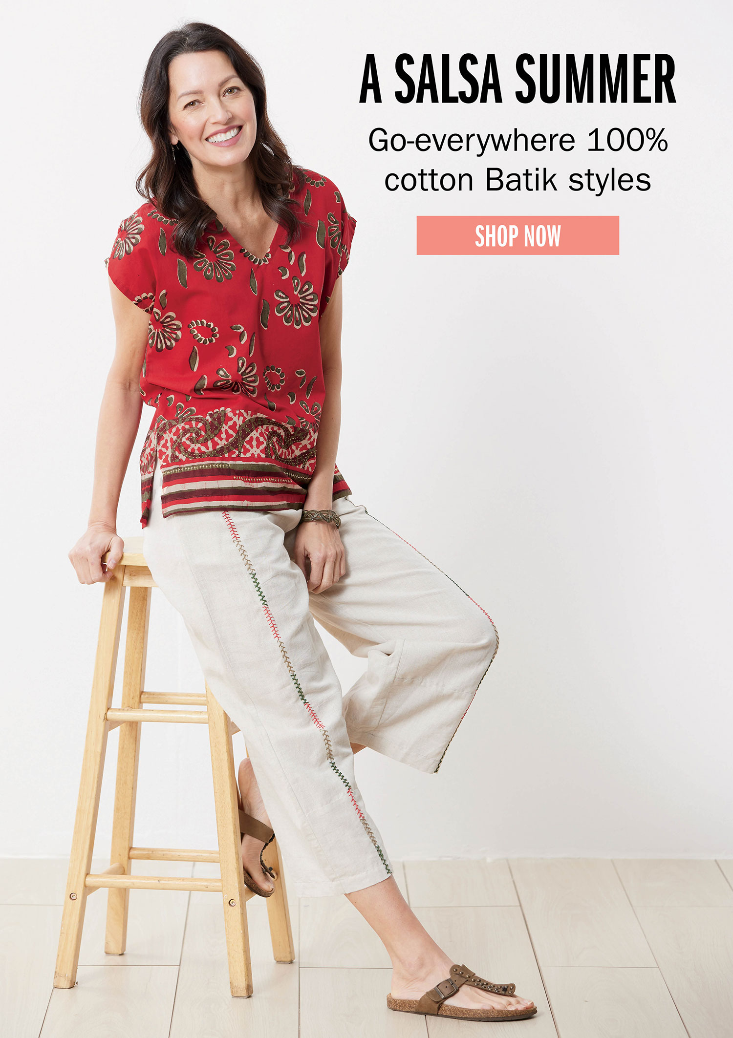 A SALSA SUMMER Go-everywhere 100% cotton Batik styles SHOP NOW