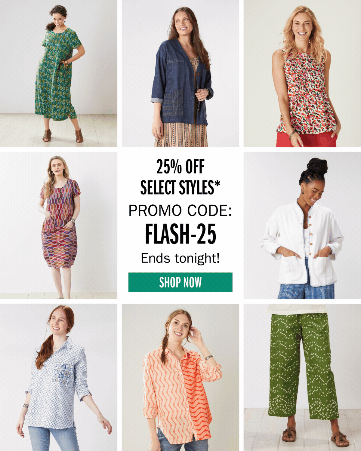 25% OFF SELECT STYLES* PROMO CODE: FLASH-25 Ends tonight! SHOP NOW