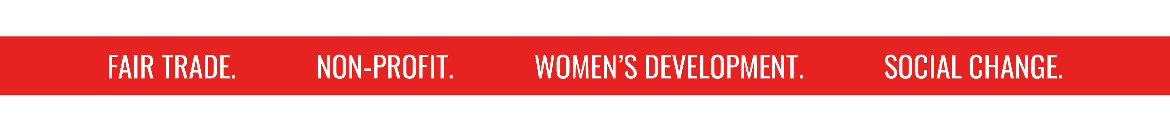 FAIR TRADE. NON-PROFIT. WOMEN'S DEVELOPMENT. SOCIAL CHANGE.