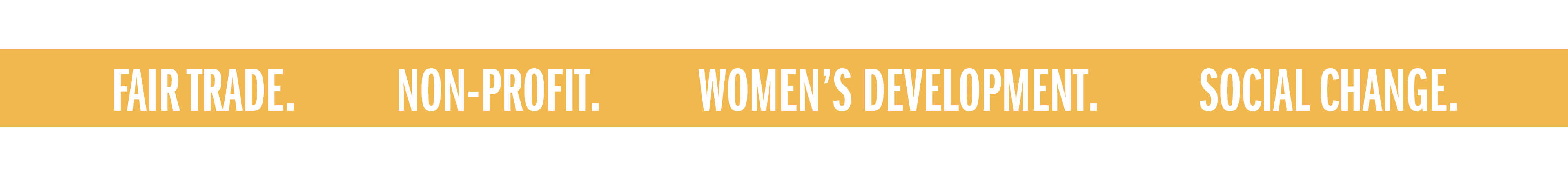 FAIR TRADE. NON-PROFIT. WOMEN'S DEVELOPMENT. SOCIAL CHANGE.