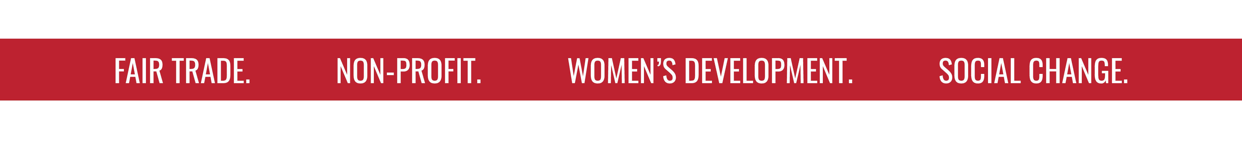 FAIR TRADE. NON-PROFIT. WOMEN'S DEVELOPMENT. SOCIAL CHANGE.