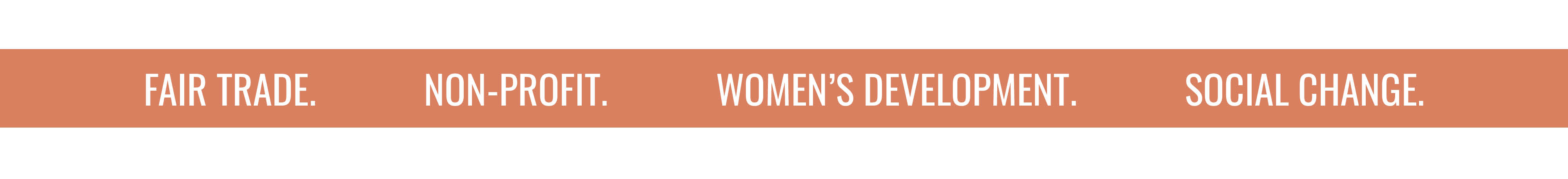 FAIR TRADE. NON-PROFIT. WOMEN'S DEVELOPMENT. SOCIAL CHANGE.