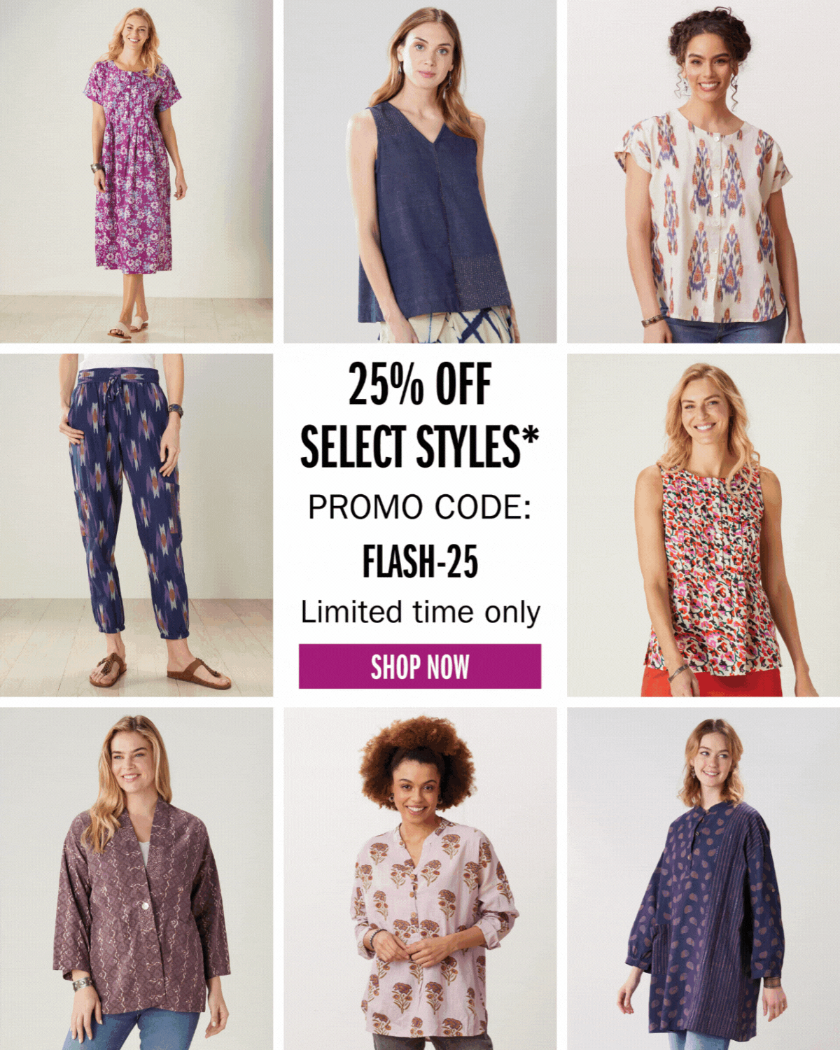 25% OFF SELECT STYLES* PROMO CODE: FLASH-25 Limited time only SHOP NOW