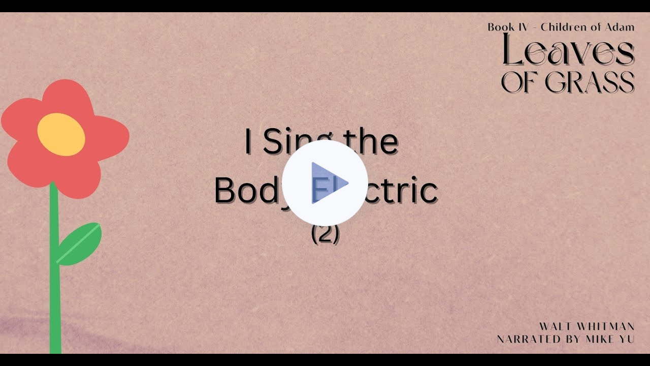 Leaves of Grass - Book 4 - I Sing the Body Electric (2) - Walt Whitman