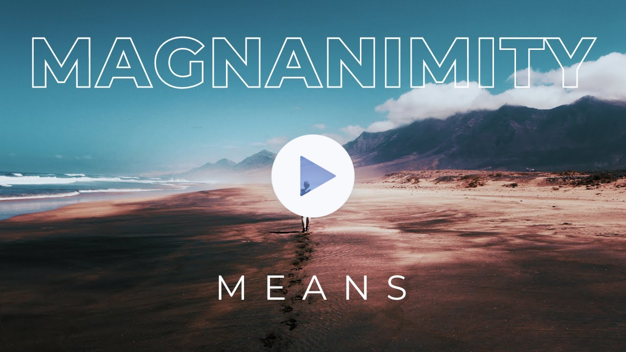 Magnanimity Means