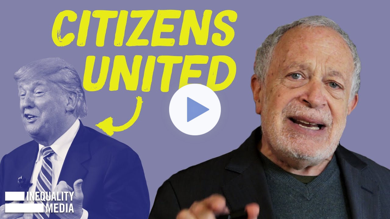 How Citizens United Got Us Trump | Robert Reich