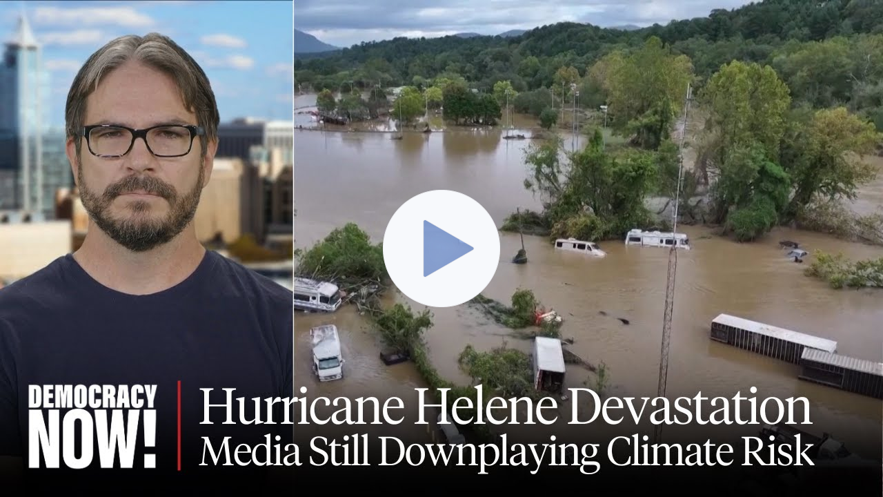 Scientist Peter Kalmus: Fossil-Fueled Climate Change Left Out of Media Coverage of Hurricane Helene