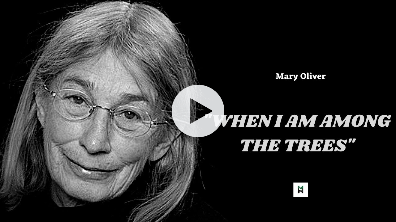 When I am Among The Trees - Mary Oliver