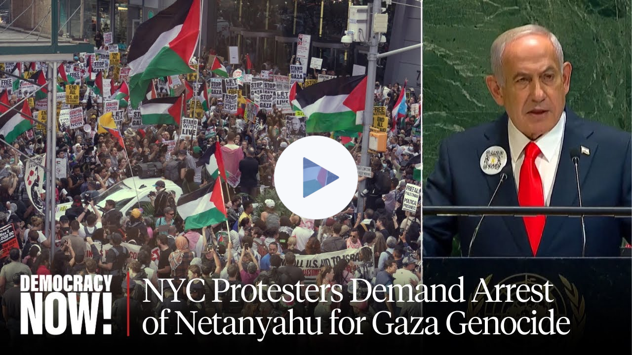 Thousands Call to Arrest Netanyahu, March at U.N. Against Gaza Genocide