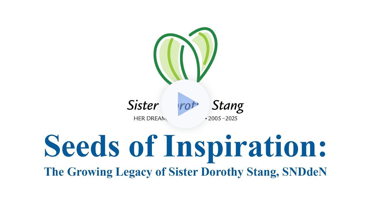 Seeds of Inspiration: The Growing Legacy of Sister Dorothy Stang, SNDdeN