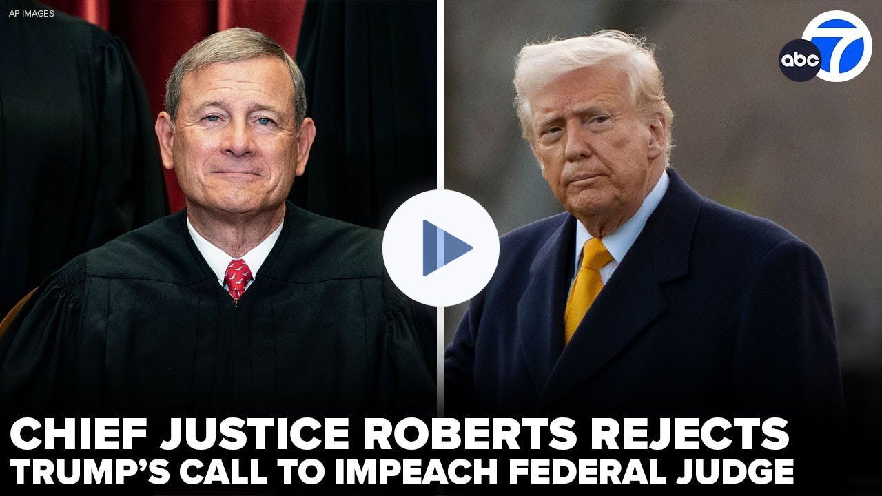 In rare statement, Chief Justice Roberts rejects Trump's call to impeach judge in deportation fight