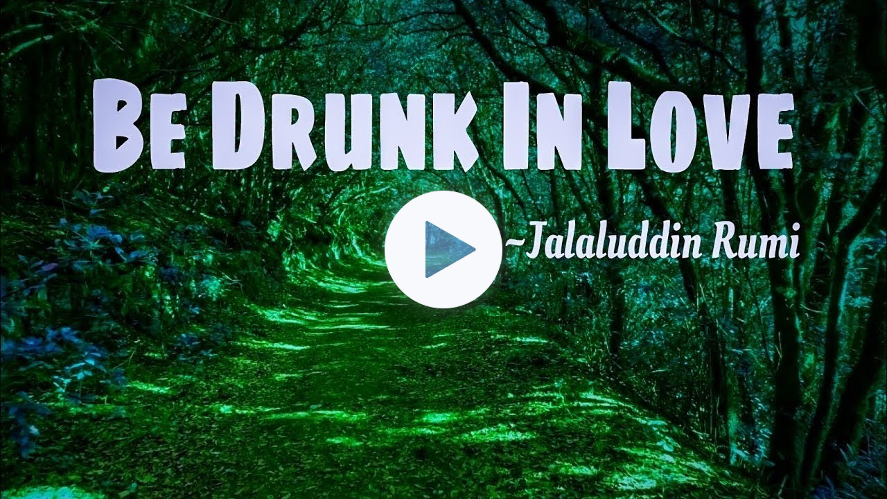 Be Drunk in Love ~Rumi