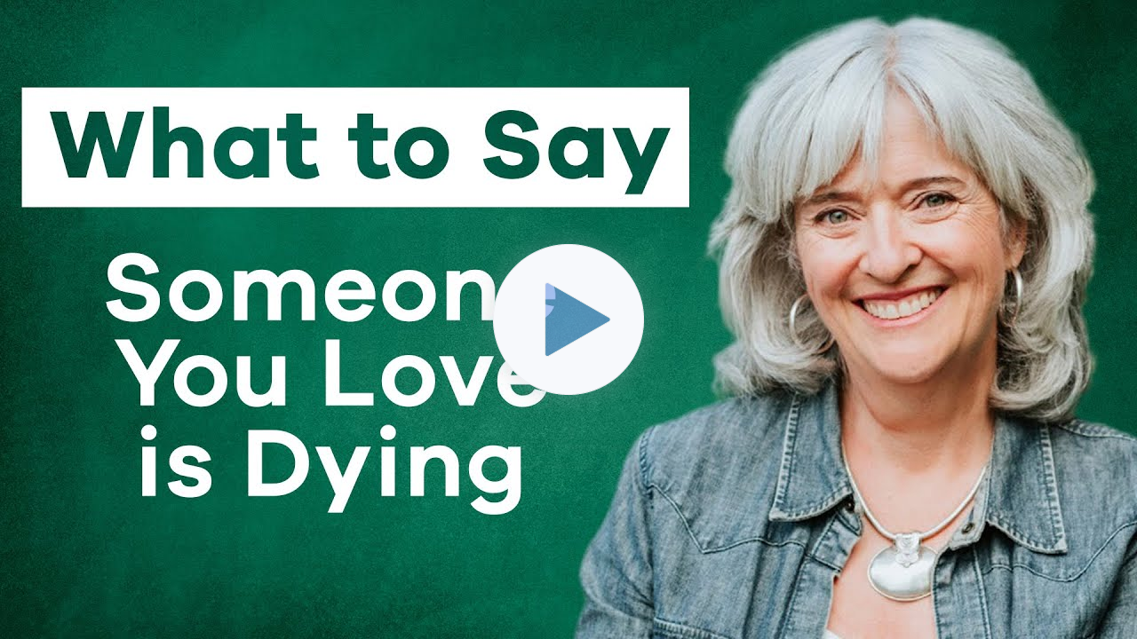 How to say goodbye when someone is dying