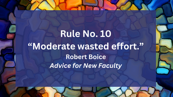 Rule No. 9 "Let others do some of the work." -Robert Boice